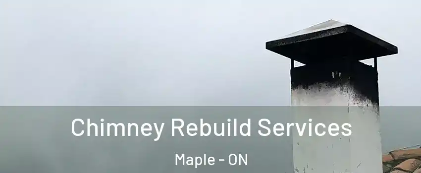  Chimney Rebuild Services Maple - ON