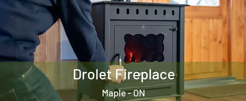  Drolet Fireplace Maple - ON