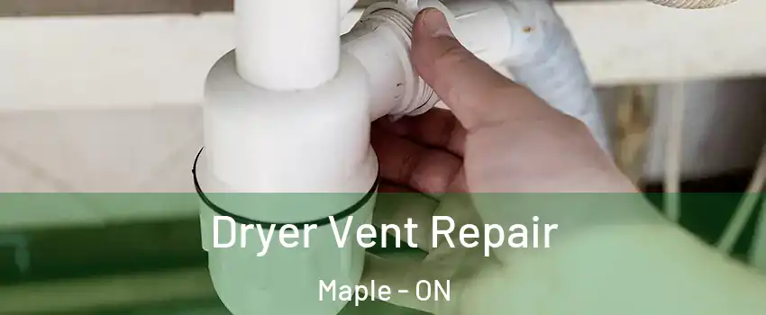  Dryer Vent Repair Maple - ON