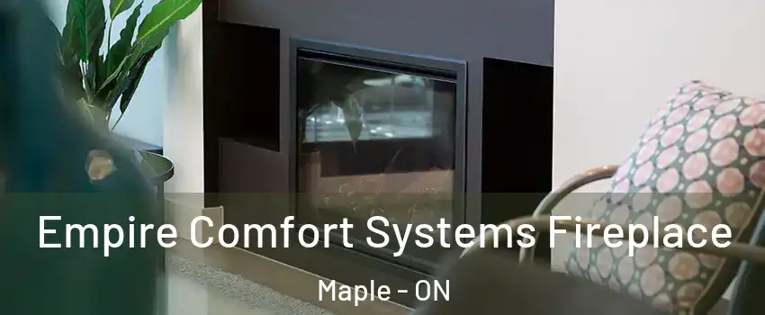 Empire Comfort Systems Fireplace Maple - ON