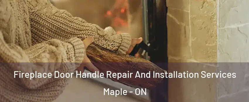  Fireplace Door Handle Repair And Installation Services Maple - ON