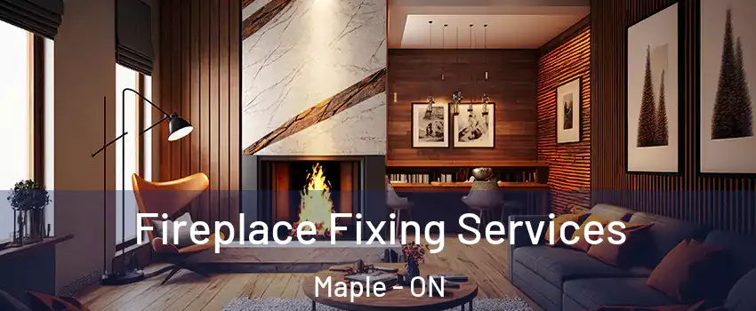  Fireplace Fixing Services Maple - ON