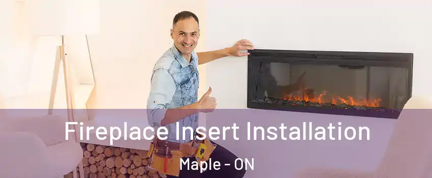  Fireplace Insert Installation Maple - ON