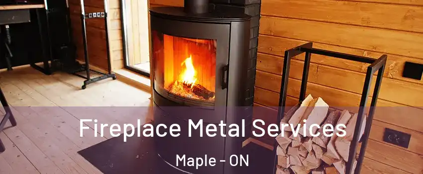 Fireplace Metal Services Maple - ON