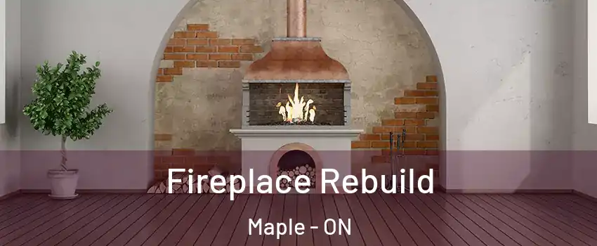  Fireplace Rebuild Maple - ON