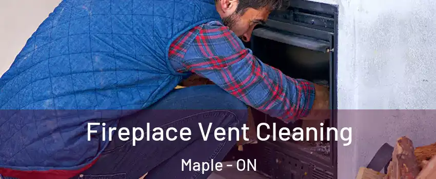  Fireplace Vent Cleaning Maple - ON
