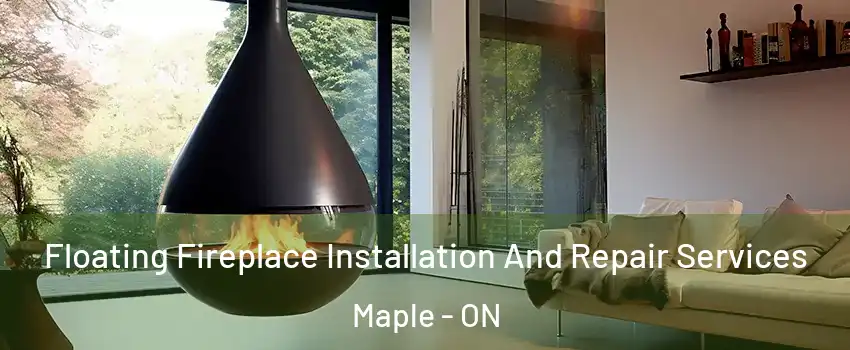  Floating Fireplace Installation And Repair Services Maple - ON