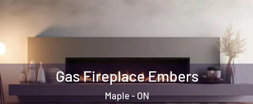  Gas Fireplace Embers Maple - ON