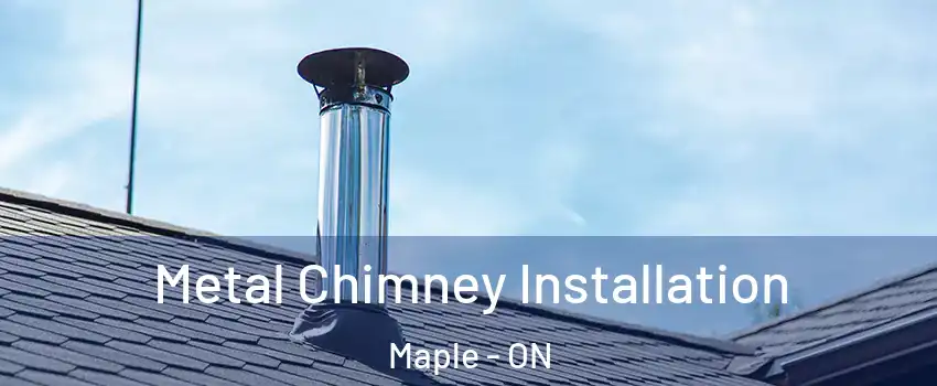  Metal Chimney Installation Maple - ON