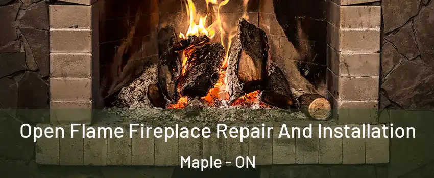  Open Flame Fireplace Repair And Installation Maple - ON