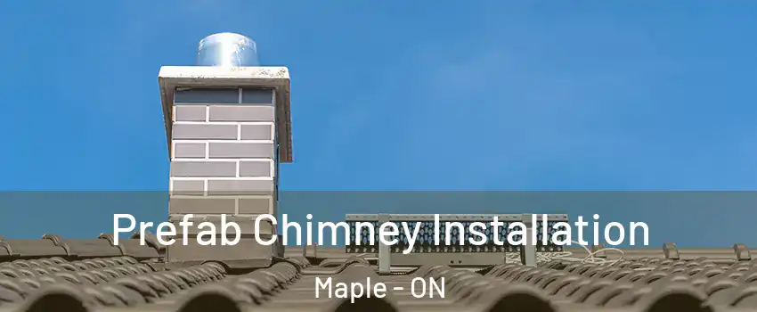  Prefab Chimney Installation Maple - ON