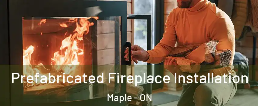 Prefabricated Fireplace Installation Maple - ON