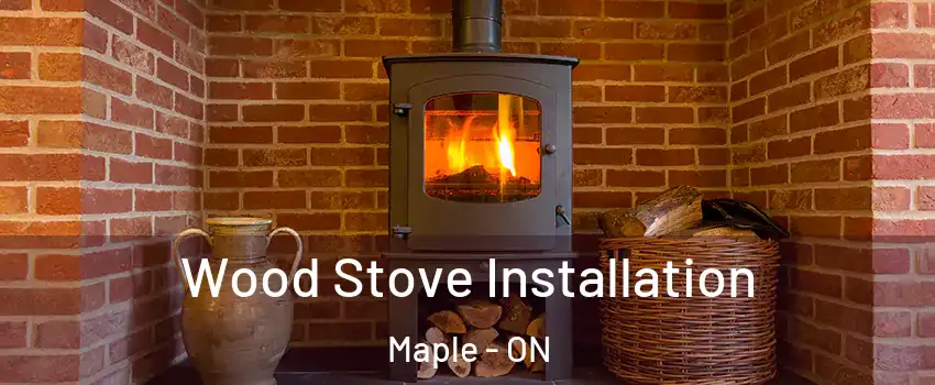  Wood Stove Installation Maple - ON